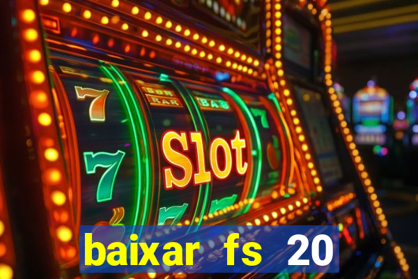 baixar fs 20 dinheiro infinito ios
